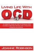 Living With OCD: An Essential Guide on How to Overcome OCD and Break Free from Getting Lost In Your Own Thoughts and Actions 1530847222 Book Cover