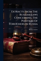 Extracts From The Russian Laws Concerning The Position Of Foreigners In Russia 127532763X Book Cover