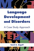 Language Development and Disorders: A Case Study Approach 0763754005 Book Cover