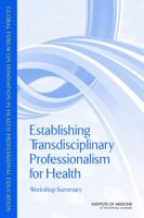 Establishing Transdisciplinary Professionalism for Improving Health Outcomes: Workshop Summary 0309289017 Book Cover