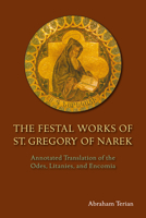 The Festal Works of St. Gregory of Narek: Annotated Translation of the Odes, Litanies, and Encomia 0814663184 Book Cover