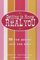 Getting to Know the Real You: 50 Fun Quizzes Just for Girls 0761529543 Book Cover