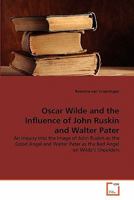 Oscar Wilde and the Influence of John Ruskin and Walter Pater 3639328876 Book Cover