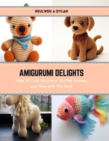 Amigurumi Delights: Make 24 Cute Keychains, Stuffed Animals, and More with This Book B0CS3HSKH2 Book Cover