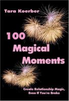 100 Magical Moments: Create Relationship Magic, Even If You are Broke! 0975476076 Book Cover