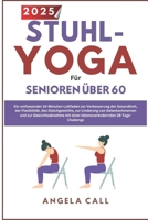 Stuhl yoga für seniroren über 60: Ein täglicher 10-Minuten-Leitfaden zur Verbesserung der Gesundheit,q und Balance, Linderung von Gelenkschmerzen und ... mit einer 28-tage-challenge (German Edition) B0FHFX25PF Book Cover