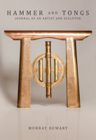 Hammer and Tongs: Journal of an Artist and Sculptor 0764366742 Book Cover