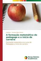 A formação matemática do pedagogo e o início de carreira 363968818X Book Cover