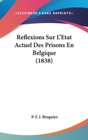 Réflexions Sur L'état Actuel Des Prisons En Belgique 1017615292 Book Cover