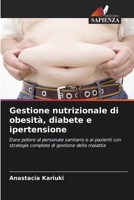 Gestione nutrizionale di obesità, diabete e ipertensione: Dare potere al personale sanitario e ai pazienti con strategie complete di gestione della malattia (Italian Edition) 620282817X Book Cover