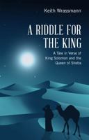 A Riddle for the King: A Tale in Verse of King Solomon and the Queen of Sheba 1737902001 Book Cover
