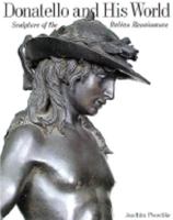 Donatello and His World: Sculpture of the Italian Renaissance 0810932113 Book Cover
