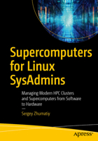 Supercomputers for Linux SysAdmins: Managing Modern HPC Clusters and Supercomputers from Software to Hardware B0F7FDMP2W Book Cover