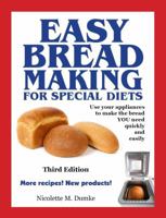 Easy Breadmaking for Special Diets : Wheat-Free, Milk- And Lactose-Free, Egg-Free, Gluten-Free, Yeast-Free, Sugar-Free, Low Fat, High To Low Fiber