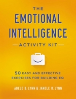 The Emotional Intelligence Activity Kit: 50 Easy and Effective Exercises for Building EQ 0814449239 Book Cover