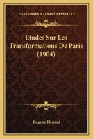 Etudes Sur Les Transformations De Paris (1904) 1120455383 Book Cover