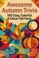 Autumn Trivia Extravaganza - 100 Fun Fall Facts & Quizzes: Explore Harvest Traditions, Spooky Secrets, and Science of the Season B0GXR2J24B Book Cover