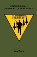 Citizen Manual 1: Individual Tactical Skills (The Professional Citizen Project) B0CVL6Z7XF Book Cover