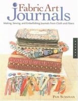 Fabric Art Journals: Making, Sewing, and Embellishing Journals from Cloth and Fibers (Quarry Book) 1592531962 Book Cover