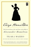 Eliza Hamilton: The Extraordinary Life and Times of the Wife of Alexander Hamilton 1501166301 Book Cover