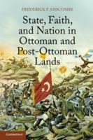 State, Faith, and Nation in Ottoman and Post-Ottoman Lands 1107615232 Book Cover