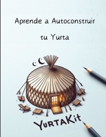 Aprende a autoconstruir tu Yurta B0CTXRRQ43 Book Cover