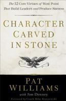 Character Carved in Stone: The 12 Core Virtues of West Point That Build Leaders and Produce Success 0800728831 Book Cover