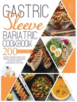 Gastric Sleeve Bariatric Cookbook 2021: 200 Healthy and Tasty Recipes for Pre and Post Weight Loss Surgery. Manage Your Weight and Start a Better Relationship with Food 1801189315 Book Cover