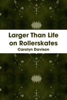 Larger Than Life on Rollerskates 0956157300 Book Cover
