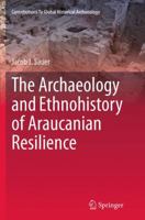 The Archaeology and Ethnohistory of Araucanian Resilience 3319351699 Book Cover