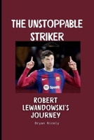 The Unstoppable Striker: Robert Lewandowski's Journey B0DT8MM12G Book Cover