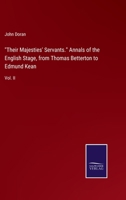 Their Majesties' Servants. Annals of the English Stage, from Thomas Betterton to Edmund Kean: Vol. II 3375038127 Book Cover