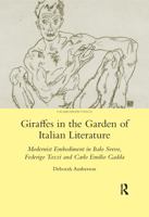 Giraffes in the Garden of Italian Literature: Modernist Embodiment in Italo Svevo, Federigo Tozzi and Carlo Emilio Gadda 0367602539 Book Cover