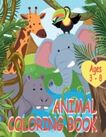 ANIMAL COLORING BOOK: A Cute Exotic Animal Coloring Book For Kids Aged 3 – 8 With 35 Coloring Pictures Of Favorite And Interesting Exotic Animals B0892DJW5N Book Cover