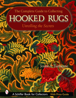 The Complete Guide to Collecting Hooked Rugs: Unrolling the Secrets 076431954X Book Cover