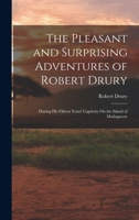 The Pleasant and Surprising Adventures of Robert Drury: During His Fifteen Years' Captivity On the Island of Madagascar 1017612102 Book Cover