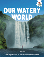 Our Watery World: Water and the Life It Supports 1835698514 Book Cover