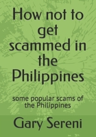 How not to get scammed in the Philippines: some popular scams of the Philippines B0CR8LJN3K Book Cover