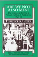 Are We Not Also Men?: The Samkange Family & African Politics in Zimbabwe, 1920-64 (Social History of Africa Series) 0852556187 Book Cover