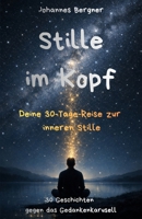Deine 30-Tage-Reise zur inneren Stille: Stille im Kopf: 30 achtsame Kurzgeschichten, die das Gedankenkarussell sanft stoppen und dir helfen, Sorgen loszulassen (German Edition) B0GL2PB657 Book Cover