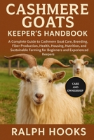 CASHMERE GOATS KEEPER'S HANDBOOK: A Complete Guide to Cashmere Goat Care, Breeding, Fiber Production, Health, Housing, Nutrition, and Sustainable Farming for Beginners and Experienced Keepers B0FNRDLP3C Book Cover