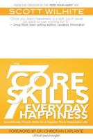 The 7 Core Skills of Everyday Happiness: Scientifically Proven Skills for a Happier, More Meaningful Life 0972076018 Book Cover