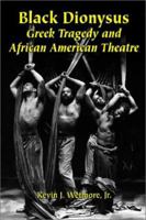 Black Dionysus: Greek Tragedy and African American Theatre 0786415452 Book Cover