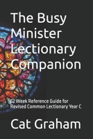 The Busy Minister Lectionary Companion: 52 Week Reference Guide for Revised Common Lectionary Year C B0F27RWVKP Book Cover