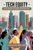 Tech Equity Leveraging AI to Bridge the Wealth Gap B0H7QHYTY6 Book Cover