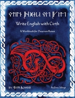 Write English with Cirth: A Workbook for Dwarven Runes 108785914X Book Cover