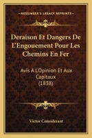 Deraison Et Dangers De L'Engouement Pour Les Chemins En Fer: Avis A L'Opinion Et Aux Capitaux (1838) 1144789648 Book Cover