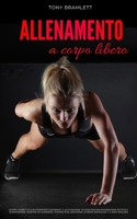 ALLENAMENTO A CORPO LIBERO: Scopri i segreti dell’allenamento funzionale e la definizione da casa con una preparazione atletica e alimentazione ... e il body building (Italian Edition) B0875YM292 Book Cover