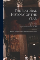The Natural History of the Year: Being an Enlargement of Dr. Aikin's Calendar of Nature 101475884X Book Cover