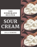 250 Homemade Sour Cream Recipes: Sour Cream Cookbook - The Magic to Create Incredible Flavor! B08PXB96PY Book Cover